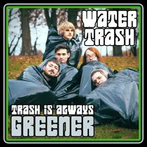 The Trash is Always Greener - Water Trash